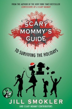 Scary Mommy's Guide to Surviving the Holidays Jill Smokler