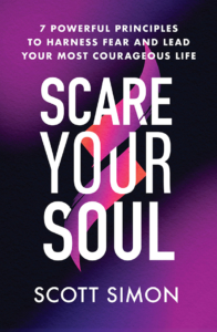 Scare Your Soul: 7 Powerful Principles To Harness Fear and Lead Your Most Courageous Life cover