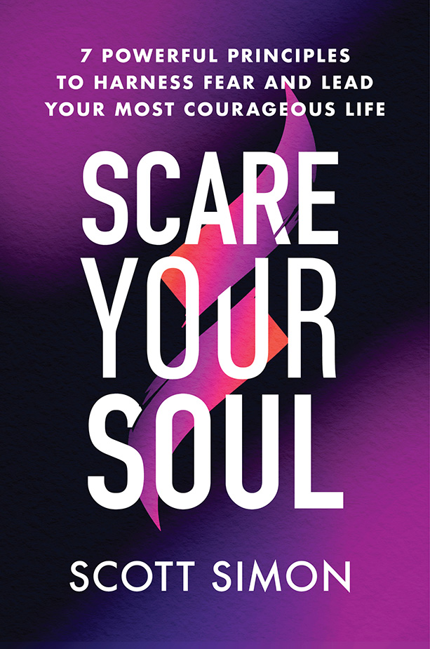 Scare Your Soul: 7 Powerful Principles To Harness Fear and Lead Your Most Courageous Life cover